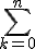 \sum \limits_{k=0}^{n}